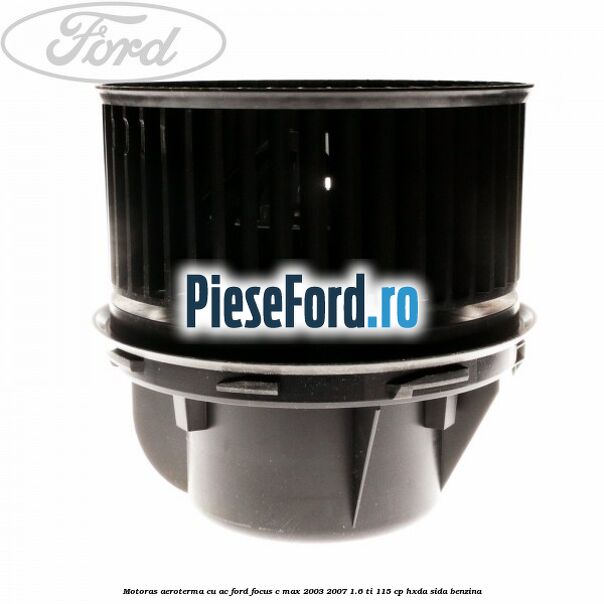 Motoras aeroterma cu AC Ford Focus C-Max 2003-2007 1.6 Ti 115 cp HXDA, SIDA benzina