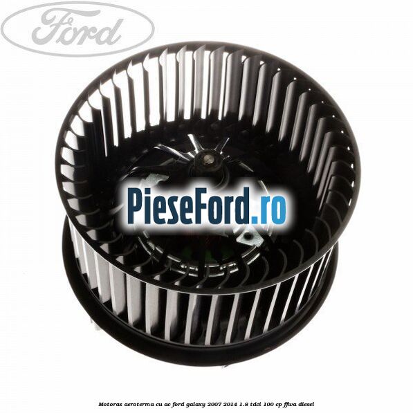 Motoras aeroterma cu AC Ford Galaxy 2007-2014 1.8 TDCi 100 cp