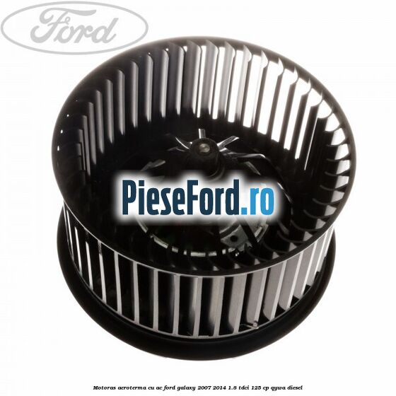 Motoras aeroterma cu AC Ford Galaxy 2007-2014 1.8 TDCi 125 cp QYWA diesel