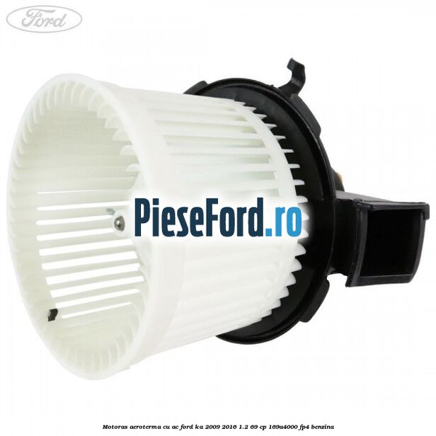 Motoras aeroterma cu AC Ford Ka 2009-2016 1.2 69 cp 169A4000, FP4 benzina