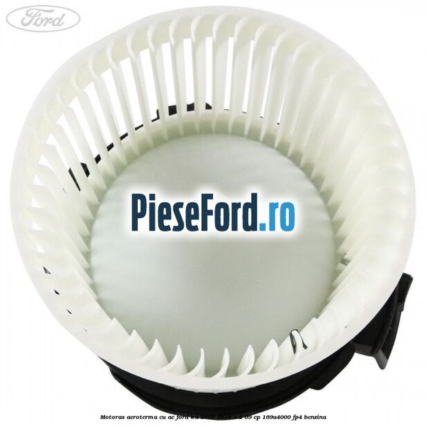 Motoras aeroterma cu AC Ford Ka 2009-2016 1.2 69 cp 169A4000, FP4 benzina