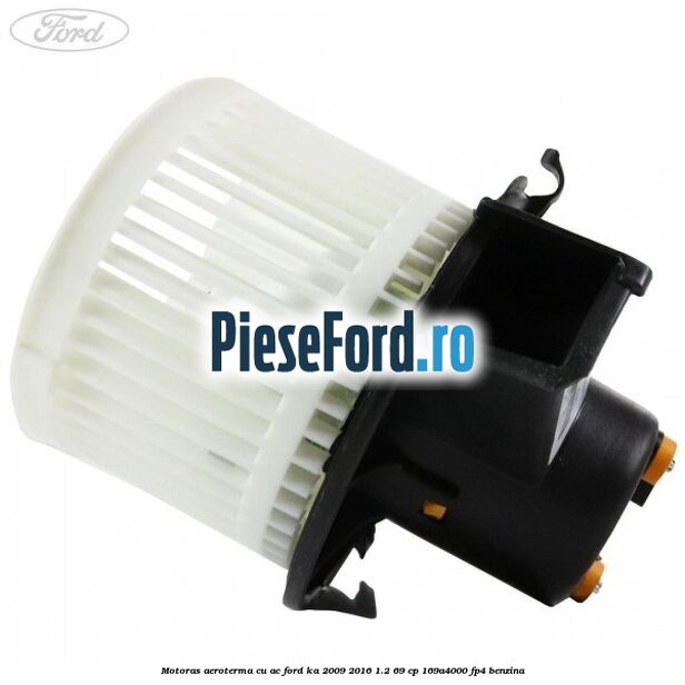 Motoras aeroterma cu AC Ford Ka 2009-2016 1.2 69 cp 169A4000, FP4 benzina