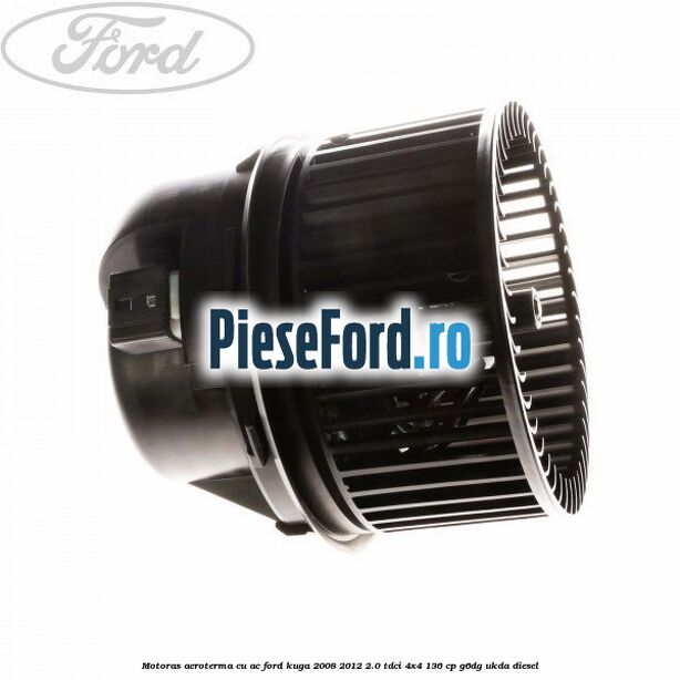 Motoras aeroterma cu AC Ford Kuga 2008-2012 2.0 TDCi 4x4 136 cp G6DG, UKDA diesel