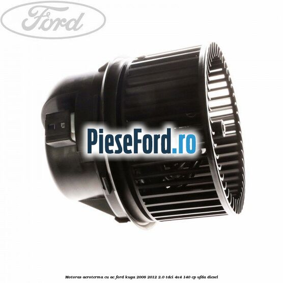 Motoras aeroterma cu AC Ford Kuga 2008-2012 2.0 TDCI 4x4 140 cp UFDA diesel