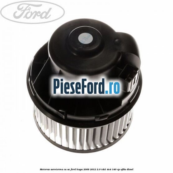 Motoras aeroterma cu AC Ford Kuga 2008-2012 2.0 TDCI 4x4 140 cp UFDA diesel