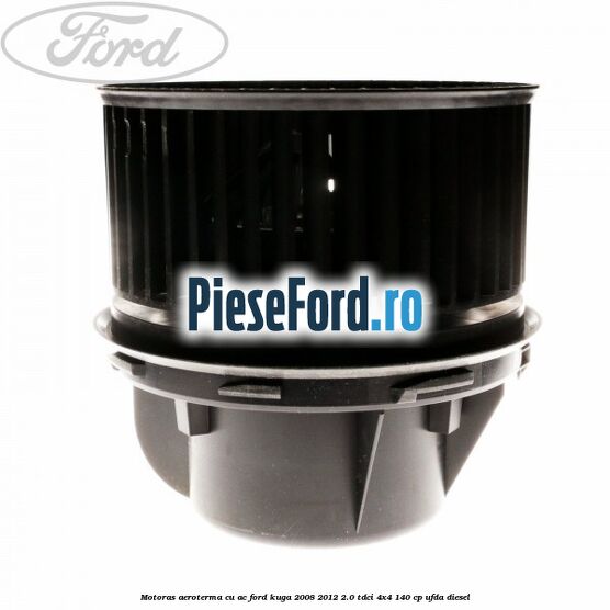 Motoras aeroterma cu AC Ford Kuga 2008-2012 2.0 TDCI 4x4 140 cp UFDA diesel