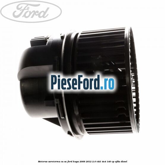 Motoras aeroterma cu AC Ford Kuga 2008-2012 2.0 TDCI 4x4 140 cp UFDA diesel
