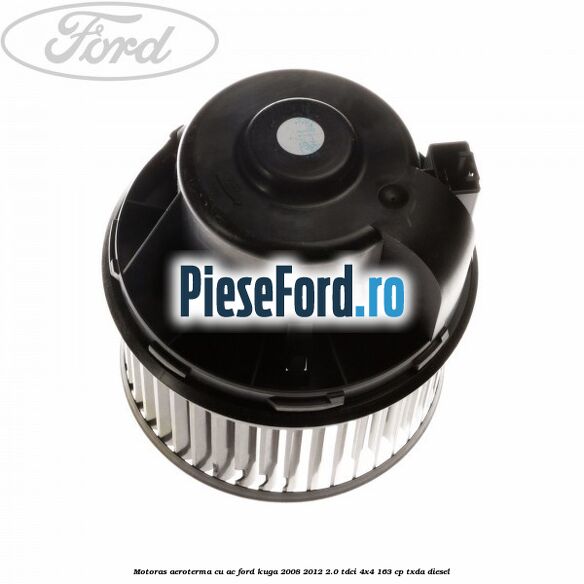 Motoras aeroterma cu AC Ford Kuga 2008-2012 2.0 TDCI 4x4 163 cp TXDA diesel