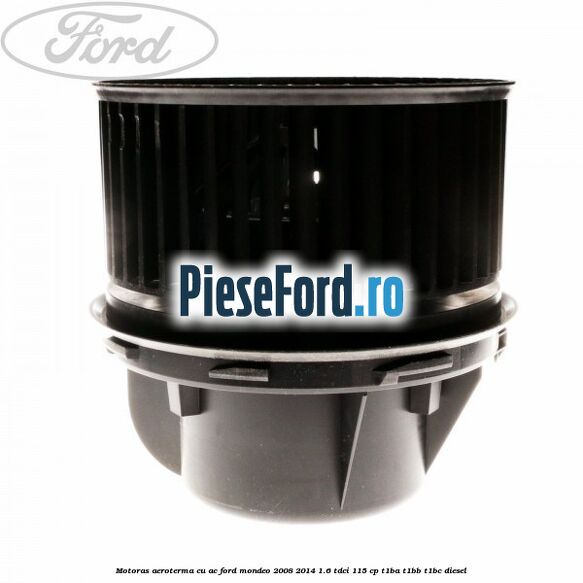 Motoras aeroterma cu AC Ford Mondeo 2008-2014 1.6 TDCi 115 cp T1BA, T1BB, T1BC diesel