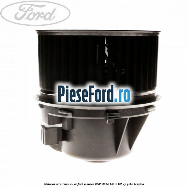 Motoras aeroterma cu AC Ford Mondeo 2008-2014 1.6 Ti 125 cp PNBA benzina