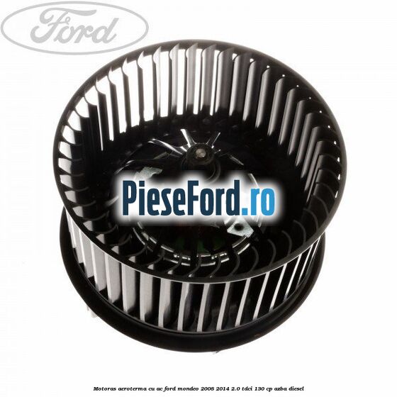 Motoras aeroterma cu AC Ford Mondeo 2008-2014 2.0 TDCi 130 cp