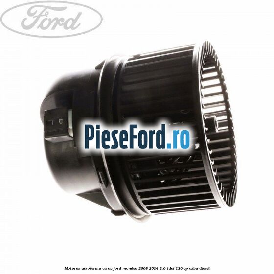 Motoras aeroterma cu AC Ford Mondeo 2008-2014 2.0 TDCi 130 cp AZBA diesel