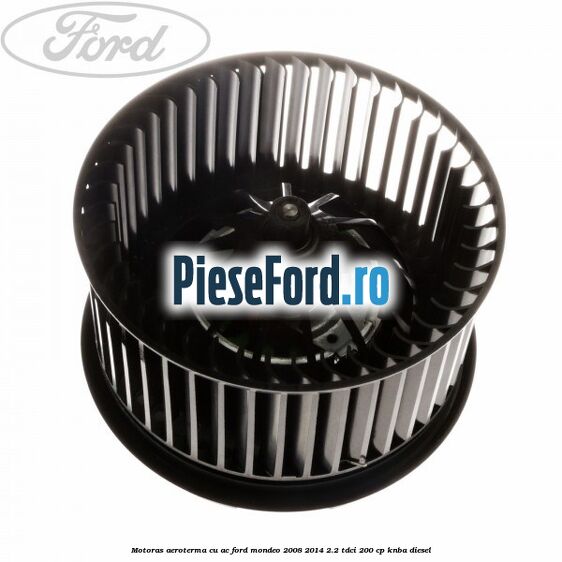 Motoras aeroterma cu AC Ford Mondeo 2008-2014 2.2 TDCi 200 cp Motoras aeroterma cu AC Ford Mondeo 2008-2014 2.2 TDCi 200 cp KNBA diesel