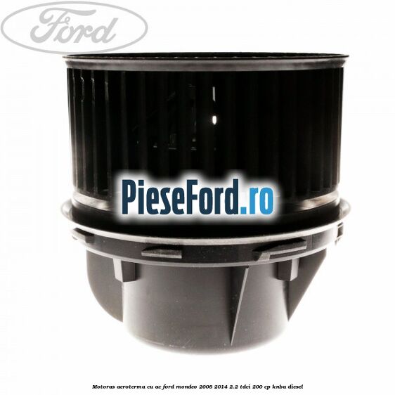 Motoras aeroterma cu AC Ford Mondeo 2008-2014 2.2 TDCi 200 cp Motoras aeroterma cu AC Ford Mondeo 2008-2014 2.2 TDCi 200 cp KNBA diesel