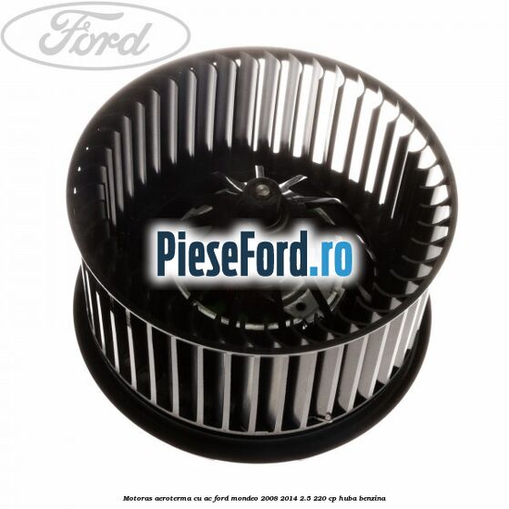 Motoras aeroterma cu AC Ford Mondeo 2008-2014 2.5 220 cp Motoras aeroterma cu AC Ford Mondeo 2008-2014 2.5 220 cp HUBA benzina