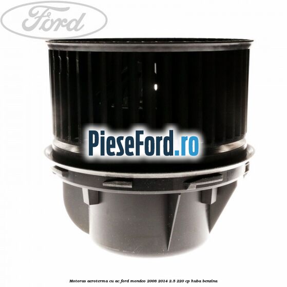 Motoras aeroterma cu AC Ford Mondeo 2008-2014 2.5 220 cp Motoras aeroterma cu AC Ford Mondeo 2008-2014 2.5 220 cp HUBA benzina