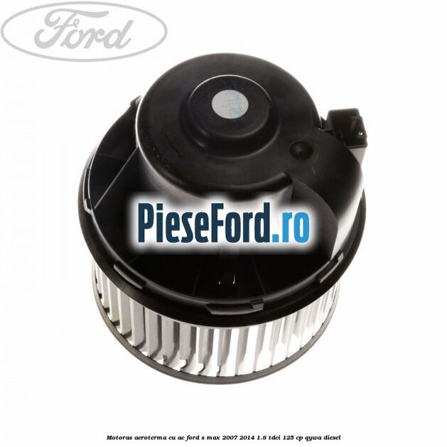 Motoras aeroterma cu AC Ford S-Max 2007-2014 1.8 TDCi 125 cp Motoras aeroterma cu AC Ford S-Max 2007-2014 1.8 TDCi 125 cp QYWA diesel