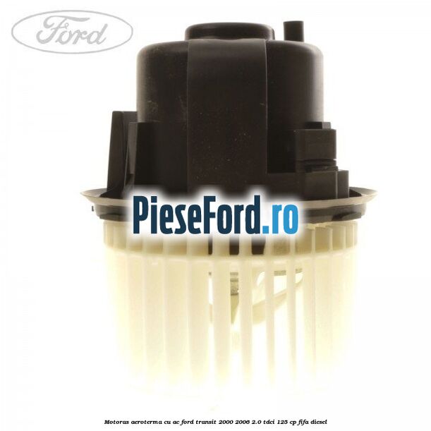 Motoras aeroterma cu AC Ford Transit 2000-2006 2.0 TDCi 125 cp FIFA diesel