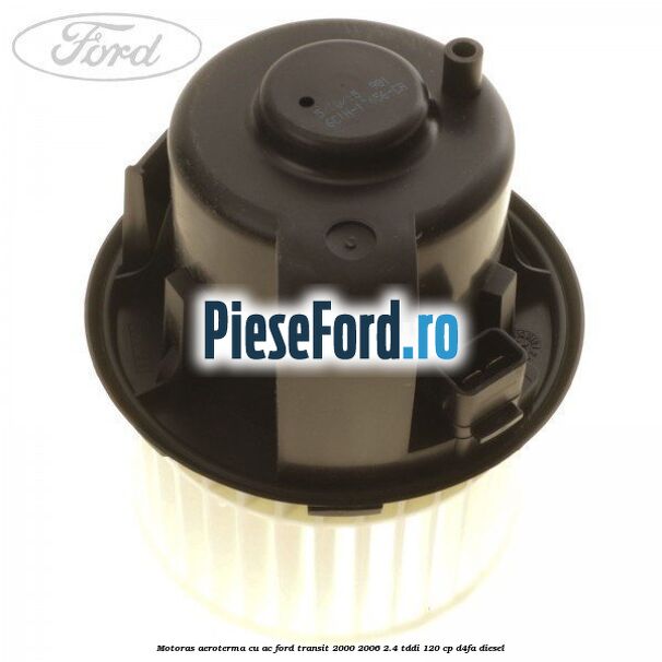 Motoras aeroterma cu AC Ford Transit 2000-2006 2.4 TDdi 120 cp D4FA diesel