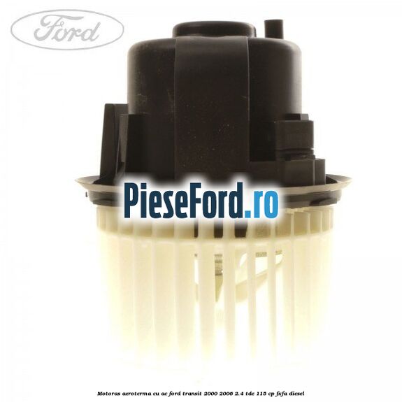 Motoras aeroterma cu AC Ford Transit 2000-2006 2.4 TDE 115 cp FXFA diesel