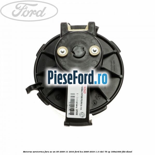 Motoras aeroterma fara AC an 09/2009-11/2010 Ford Ka 2009-2016 1.3 TDCi 75 cp 169A1000, FD4 diesel