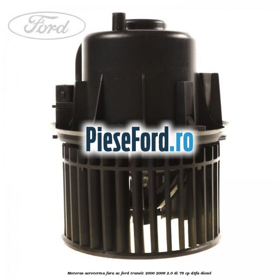 Motoras aeroterma fara AC Ford Transit 2000-2006 2.0 DI 75 cp D3FA diesel