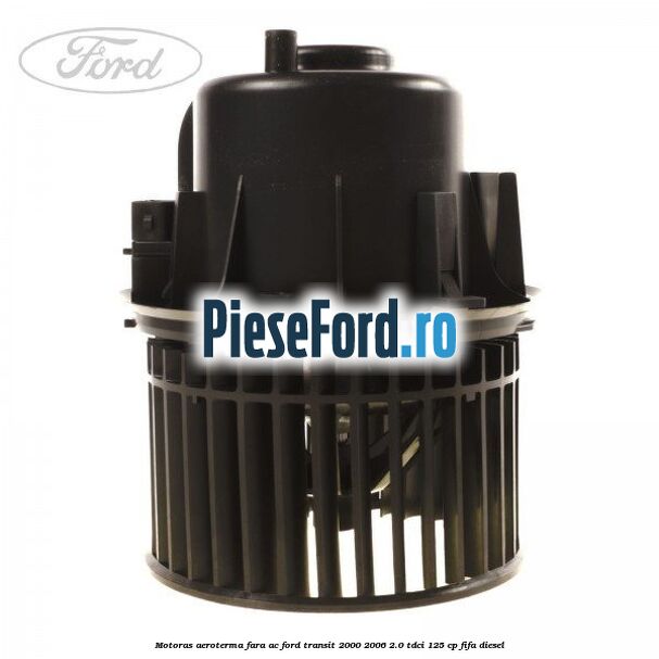 Motoras aeroterma fara AC Ford Transit 2000-2006 2.0 TDCi 125 cp FIFA diesel