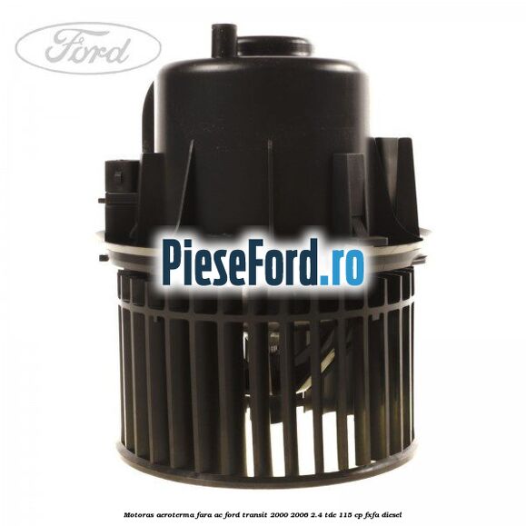 Motoras aeroterma fara AC Ford Transit 2000-2006 2.4 TDE 115 cp FXFA diesel