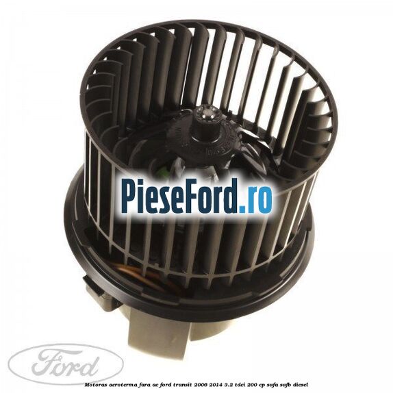 Motoras aeroterma fara AC Ford Transit 2006-2014 3.2 TDCi 200 cp
