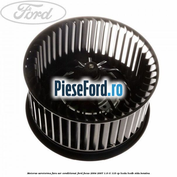 Motoras aeroterma fara aer conditionat Ford Focus 2004-2007 1.6 Ti 115 cp