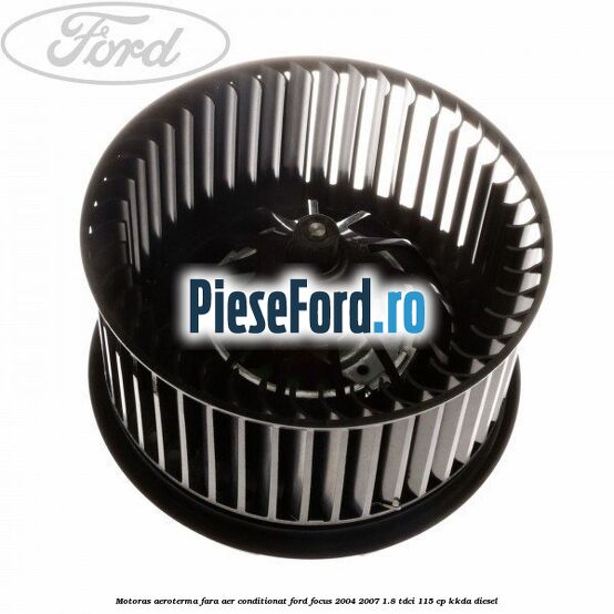 Motoras aeroterma fara aer conditionat Ford Focus 2004-2007 1.8 TDCi 115 cp