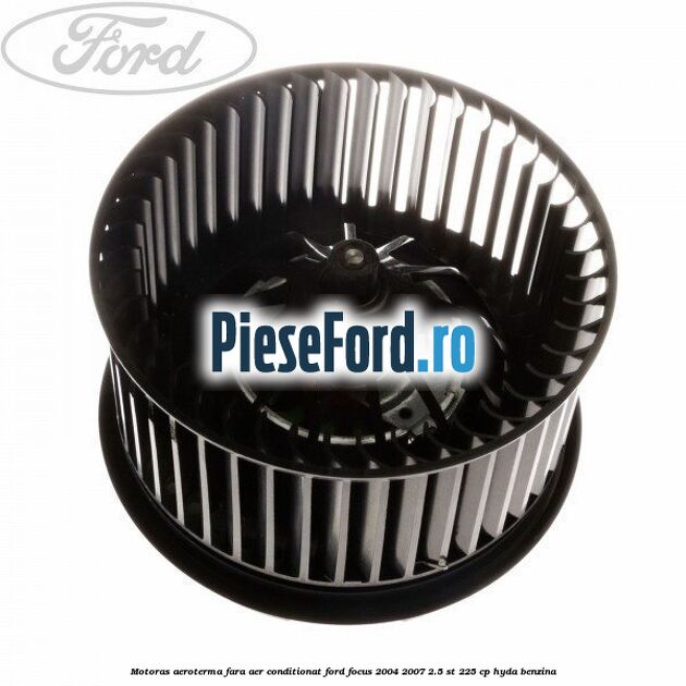 Motoras aeroterma fara aer conditionat Ford Focus 2004-2007 2.5 ST 225 cp
