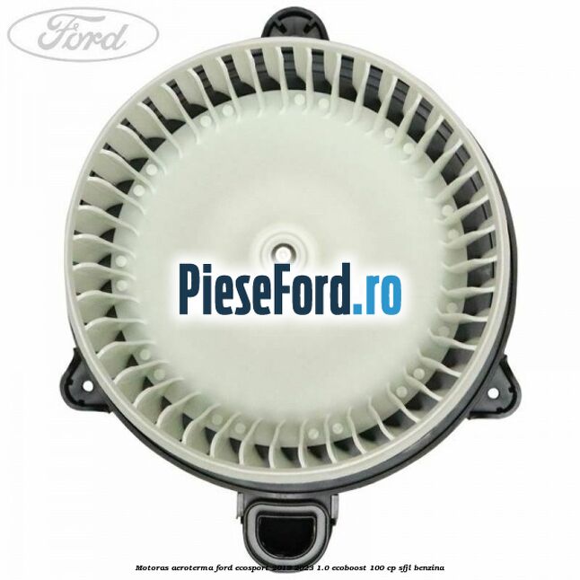 Motoras aeroterma Ford EcoSport 2019-2023 1.0 EcoBoost 100 cp SFJL benzina