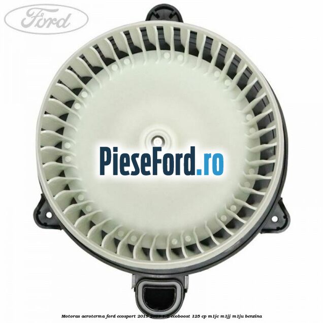 Motoras aeroterma Ford EcoSport 2019-2023 1.0 EcoBoost 125 cp M1JC, M1JJ, M1JU benzina