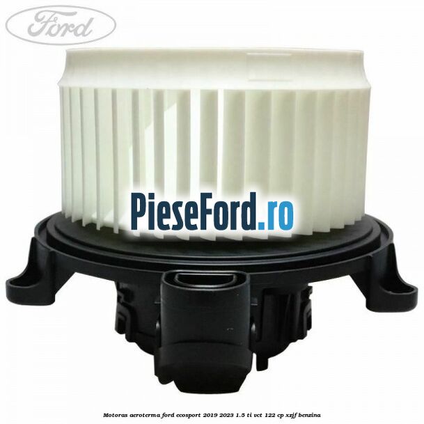 Motoras aeroterma Ford EcoSport 2019-2023 1.5 Ti-VCT 122 cp XZJF benzina