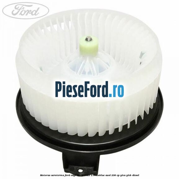 Motoras aeroterma Ford Edge 2019-2022 2.0 EcoBlue AWD 238 cp YLCA, YLCB diesel