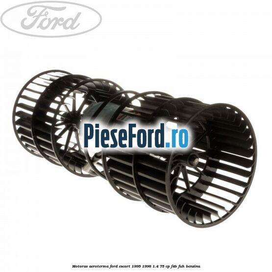 Motoras aeroterma Ford Escort 1995-1998 1.4 75 cp F4B, FUH benzina