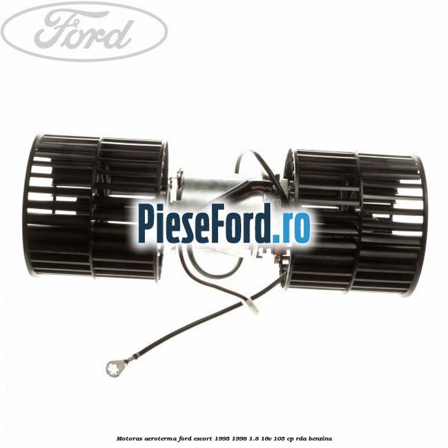 Motoras aeroterma Ford Escort 1995-1998 1.8 16V 105 cp RDA benzina