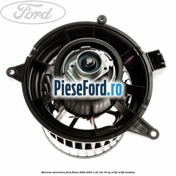 Motoras aeroterma Ford Fiesta 2002-2005 1.25 16V 70 cp Motoras aeroterma Ford Fiesta 2002-2005 1.25 16V 70 cp M7JA, M7JB benzina