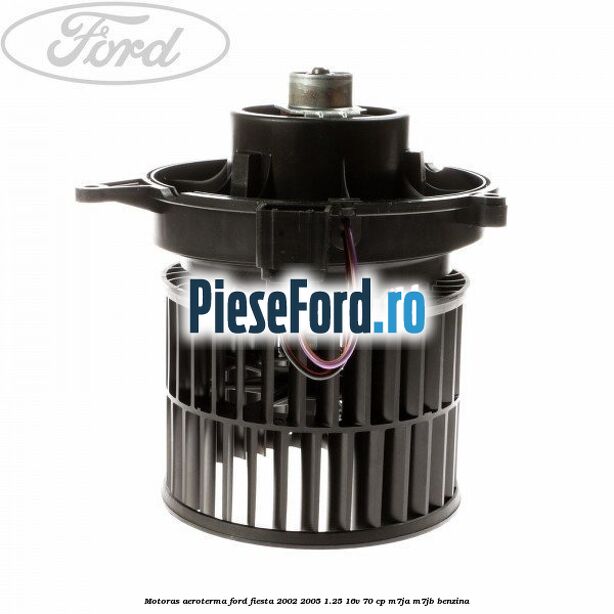 Motoras aeroterma Ford Fiesta 2002-2005 1.25 16V 70 cp Motoras aeroterma Ford Fiesta 2002-2005 1.25 16V 70 cp M7JA, M7JB benzina
