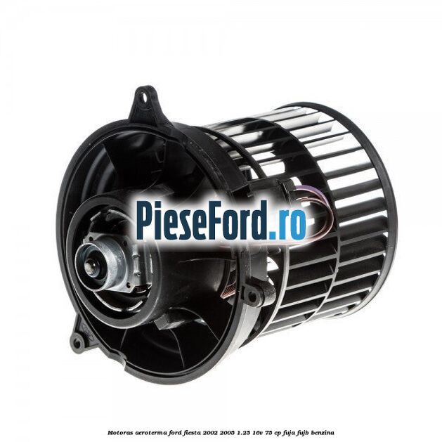 Motoras aeroterma Ford Fiesta 2002-2005 1.25 16V 75 cp FUJA, FUJB benzina