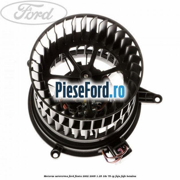 Motoras aeroterma Ford Fiesta 2002-2005 1.25 16V 75 cp
