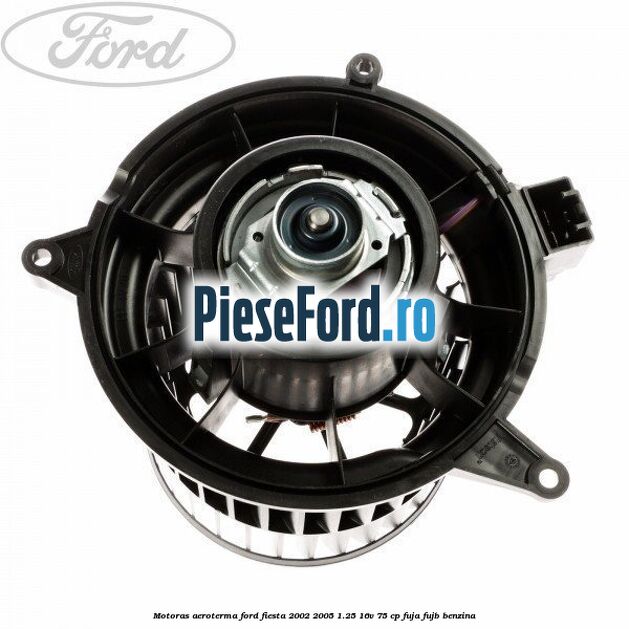 Motoras aeroterma Ford Fiesta 2002-2005 1.25 16V 75 cp FUJA, FUJB benzina