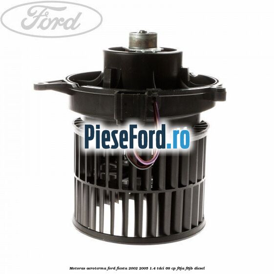 Motoras aeroterma Ford Fiesta 2002-2005 1.4 TDCi 68 cp F6JA, F6JB diesel