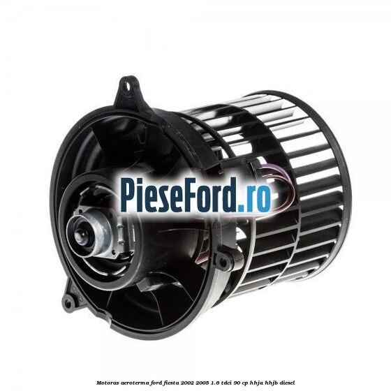 Motoras aeroterma Ford Fiesta 2002-2005 1.6 TDCi 90 cp HHJA, HHJB diesel