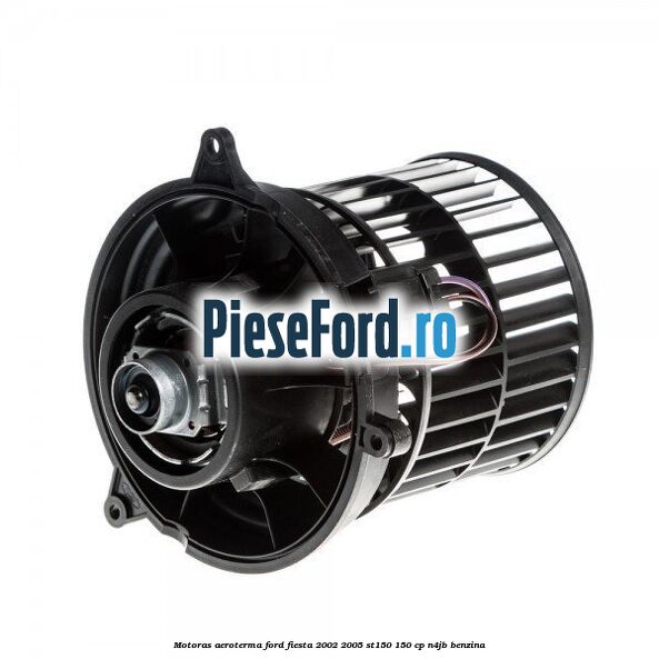 Motoras aeroterma Ford Fiesta 2002-2005 ST150 150 cp N4JB benzina