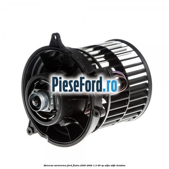 Motoras aeroterma Ford Fiesta 2005-2008 1.3 69 cp A9JA, A9JB benzina