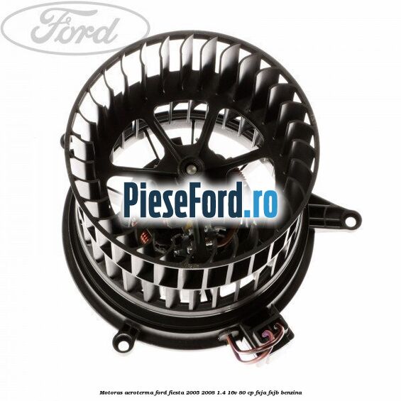 Motoras aeroterma Ford Fiesta 2005-2008 1.4 16V 80 cp