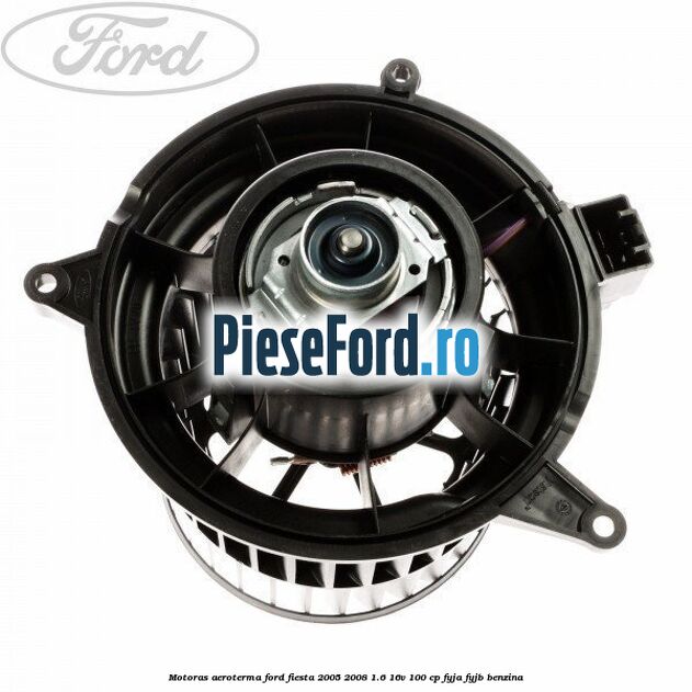 Motoras aeroterma Ford Fiesta 2005-2008 1.6 16V 100 cp FYJA, FYJB benzina