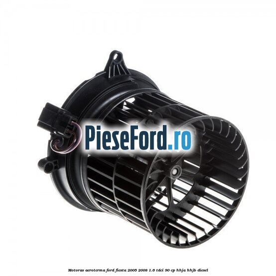 Motoras aeroterma Ford Fiesta 2005-2008 1.6 TDCi 90 cp HHJA, HHJB diesel